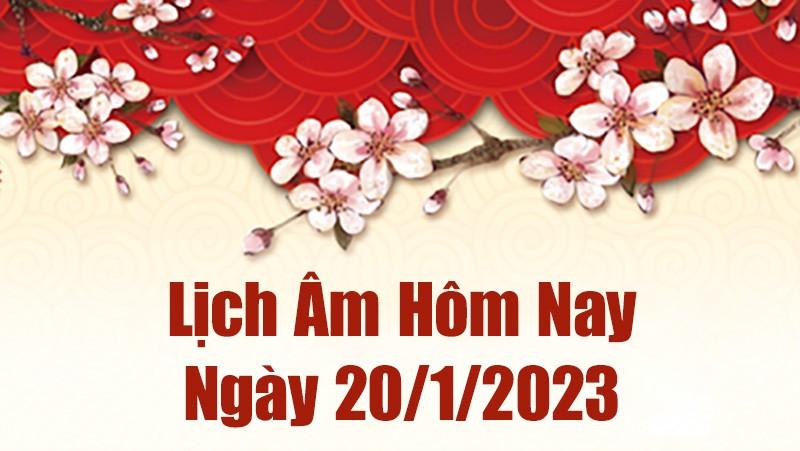 Lịch âm 20/1, xem âm lịch hôm nay thứ 6 ngày 20/1/2023 là ngày tốt hay xấu? Lịch vạn niên 20/1/2023