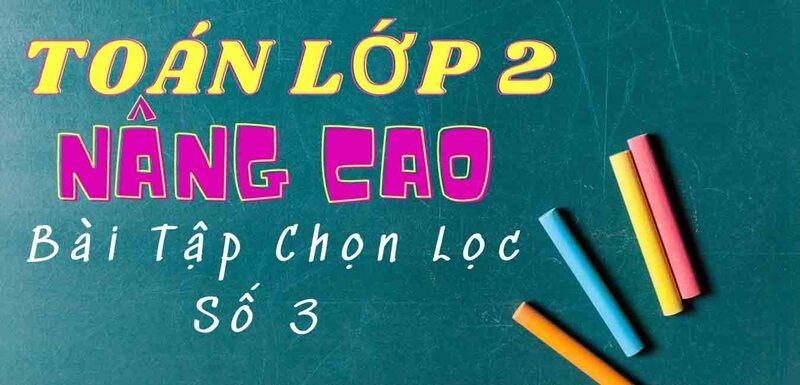 50+ bài tập toán lớp 2 nâng cao có lời giải cùng bé ôn tập hiệu quả