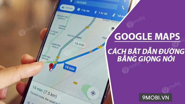 cach bat chi duong bang giong noi tren google maps