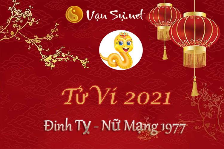 Tử Vi Tuổi Đinh Tỵ 2021 - Nữ Mạng Sinh Năm 1977 Chi Tiết