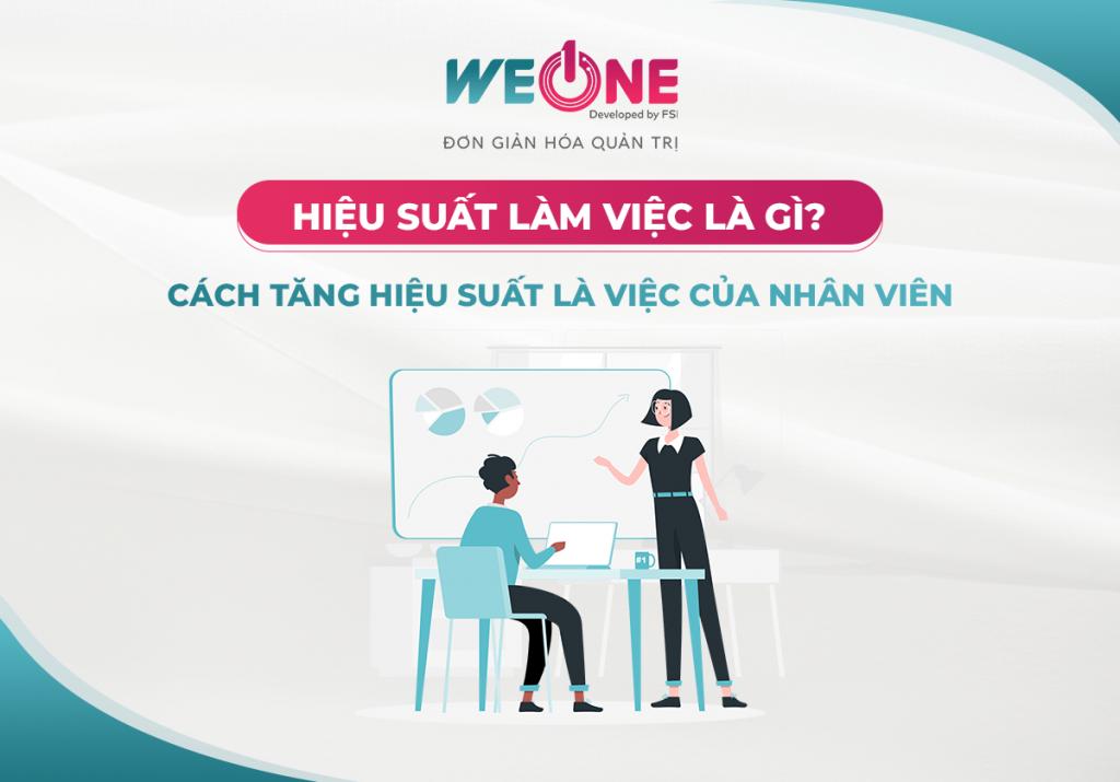 Hiệu suất làm việc là gì? Cách tính hiệu suất làm việc của nhân viên tại doanh nghiệp 