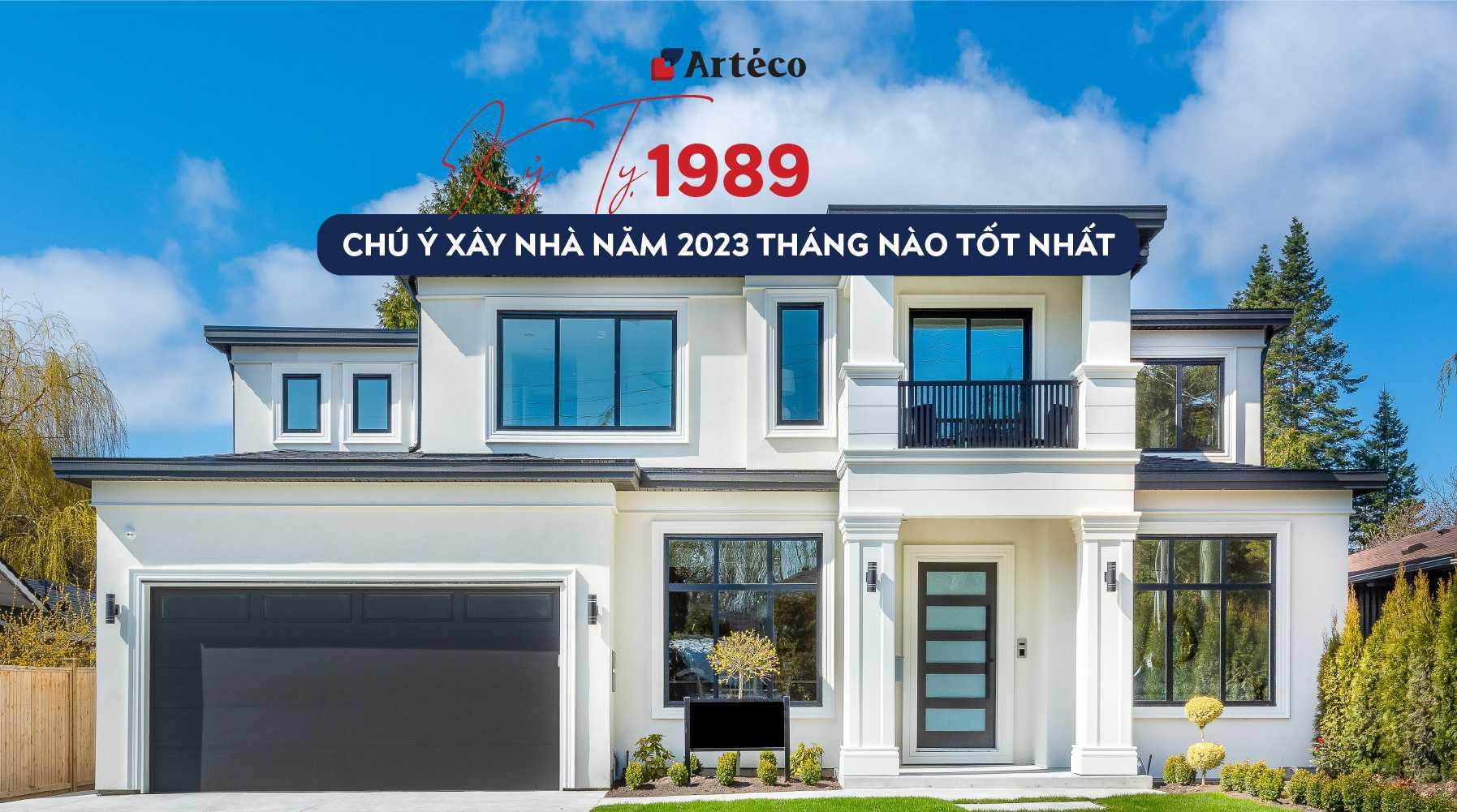 Arteco - 1989 xây nhà năm 2023 tháng nào tốt