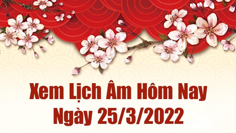 Lịch âm 25/3, xem âm lịch hôm nay Thứ Sáu ngày 25/3/2022 tốt hay xấu? Lịch vạn niên 25/3/2022