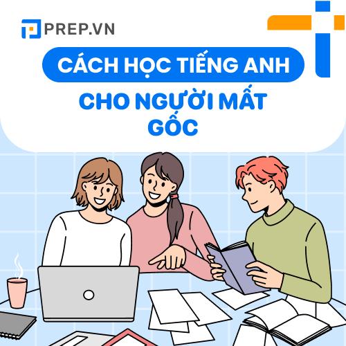 Chia sẻ 4 cách học tiếng Anh cho người mất gốc từ A-Z