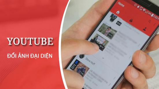 Hướng dẫn đổi hình đại diện trên Youtube từ điện thoại