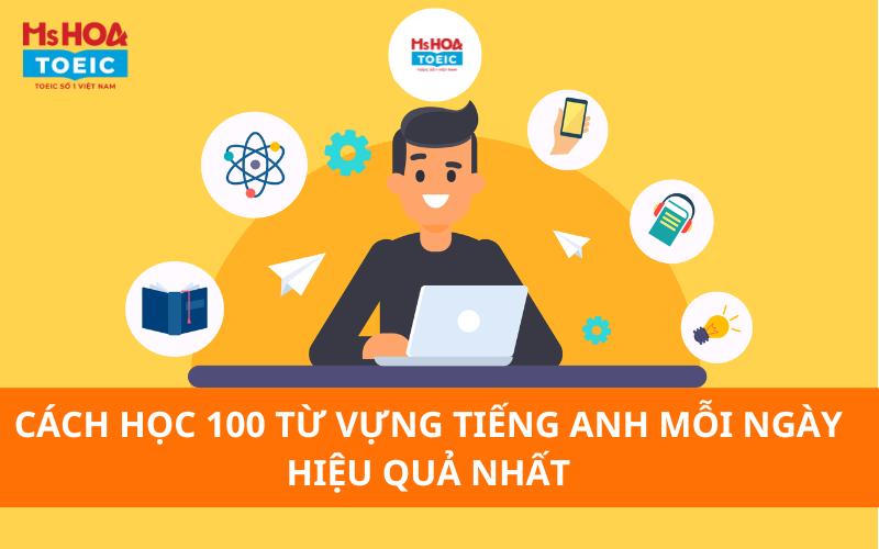 [BẬT MÍ] Cách học 100 từ vựng tiếng Anh mỗi ngày rất hiệu quả