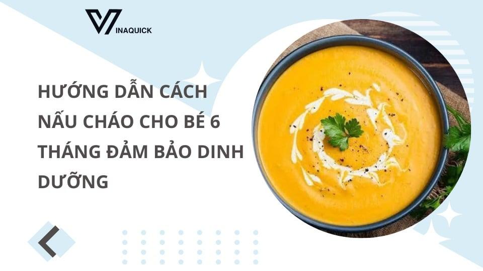 Hướng dẫn cách nấu cháo cho bé 6 tháng đảm bảo dinh dưỡng