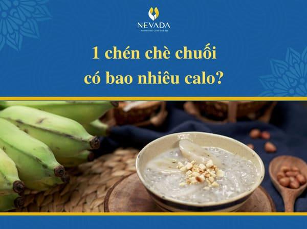 1 chén chè chuối bao nhiêu calo, bột báng, chưng, ly, nước cốt dừa, hấp, 100g, ăn có mập không