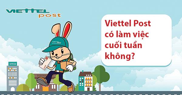 Viettel Post có làm việc cuối tuần không?