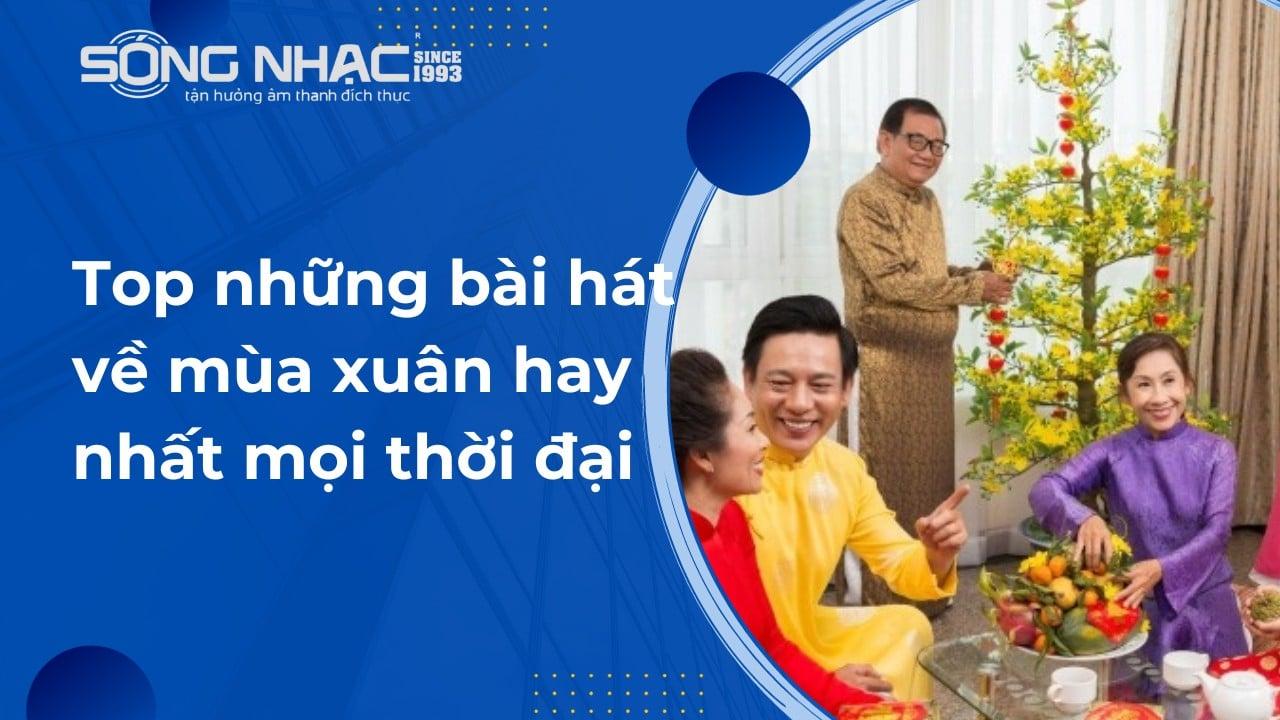 Top những bài hát về mùa xuân hay nhất mọi thời đại