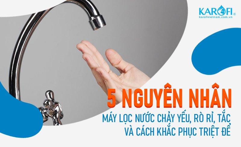 Tại sao máy lọc nước chảy yếu? Nguyên nhân và cách xử lý tại nhà