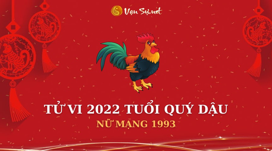 Xem tử vi nữ mạng tuổi 1993 năm 2022