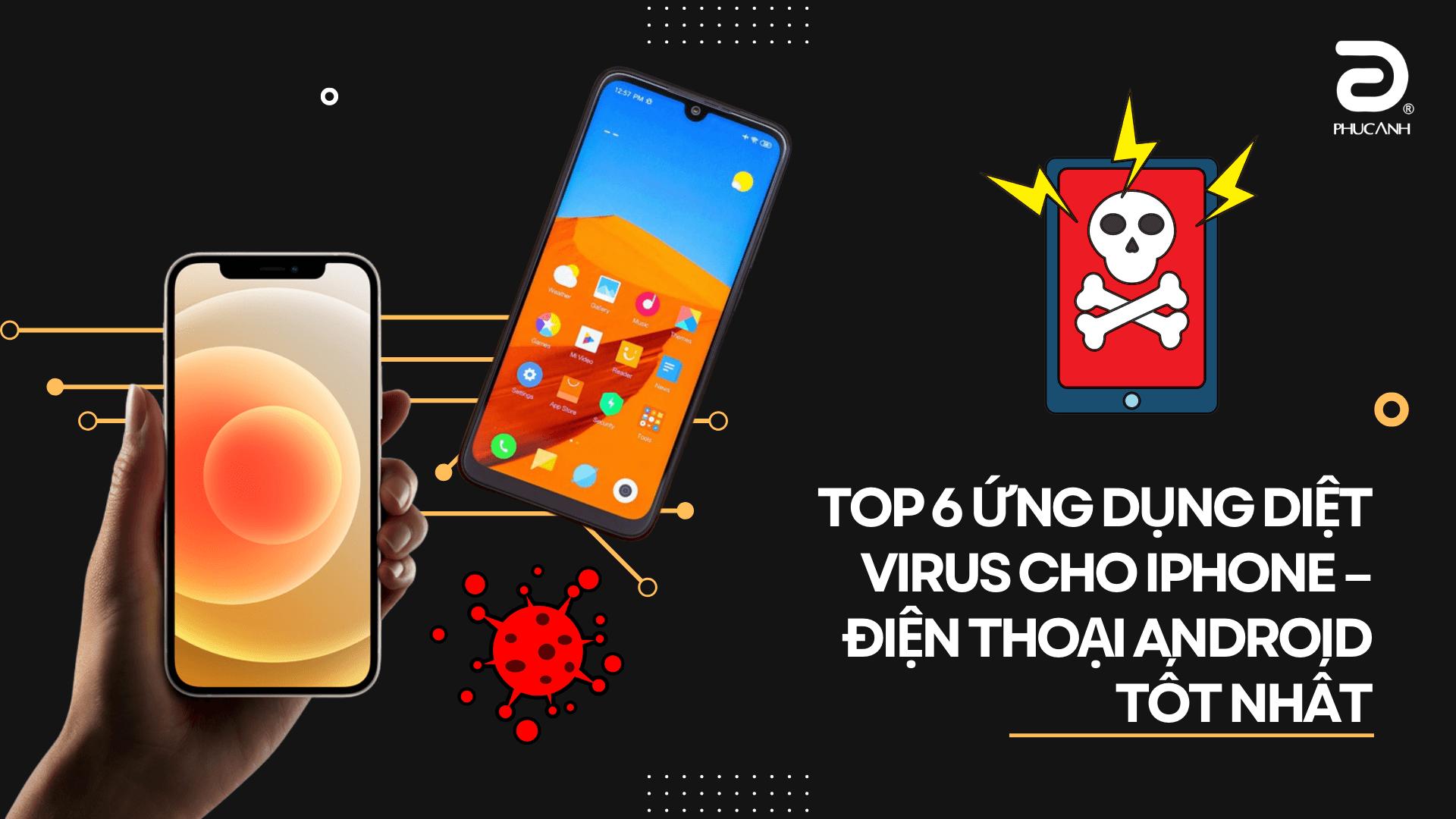 Top 6 ứng dụng diệt virus cho điện thoại Android - iPhone tốt nhất