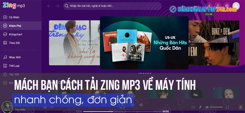 Mách bạn cách tải Zing MP3 về máy tính nhanh chóng, đơn giản