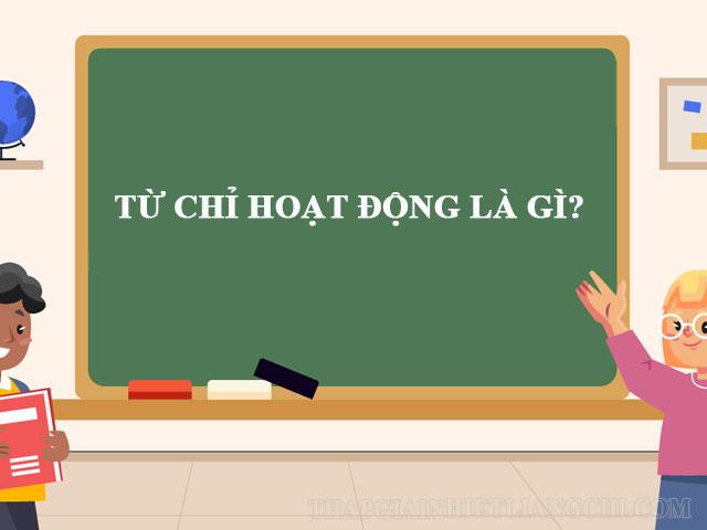 Từ chỉ hoạt động là gì? Ví dụ bài tập về từ chỉ hoạt động