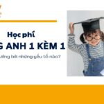 Học phí tiếng Anh 1 kèm 1 hiện nay giá bao nhiêu?