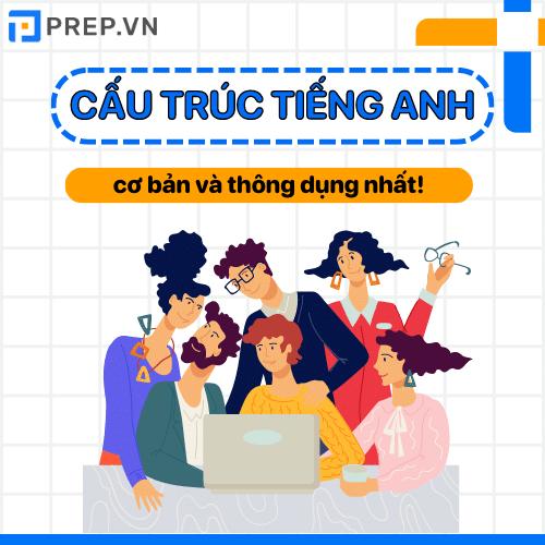 Tổng hợp các cấu trúc tiếng Anh thông dụng bạn không thể bỏ qua!