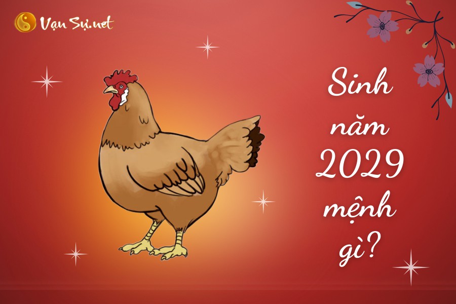 Sinh năm 2029 tuổi gì mệnh gì?