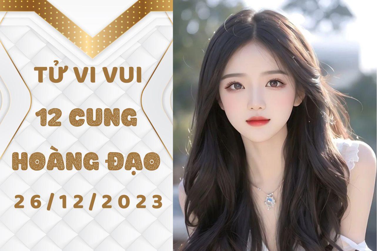 Tử vi vui 12 cung hoàng đạo thứ 3 ngày 26/12/2023: Xử Nữ chớ nóng vội, ẩu đoảng, Thiên Bình cảm xúc rối loạn