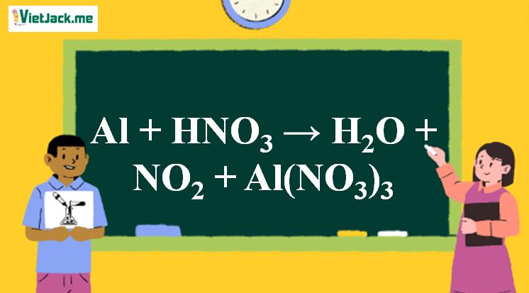 Al + HNO3 → H2O + NO2 + Al(NO3)3 | Al ra Al(NO3)3