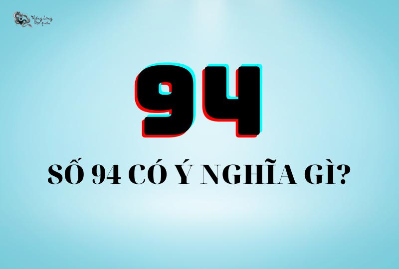 Số 94 có ý nghĩa gì?