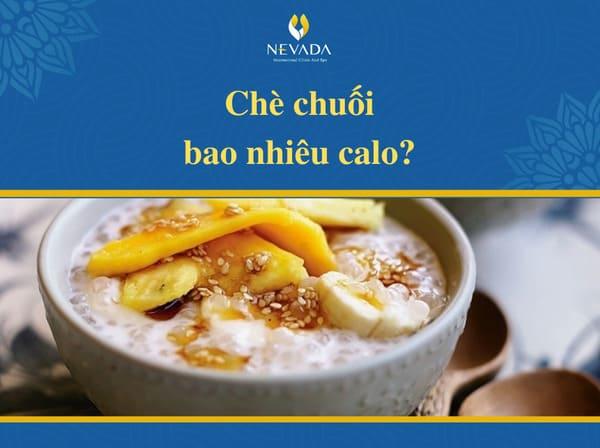 1 chén chè chuối bao nhiêu calo, bột báng, chưng, ly, nước cốt dừa, hấp, 100g, ăn có mập không