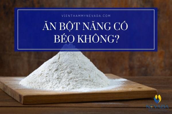 100g bột năng bao nhiêu calo? Ăn bột năng có béo không? Lật tẩy bí kíp cách ăn bột năng ít béo làm chị em không nên bỏ qua