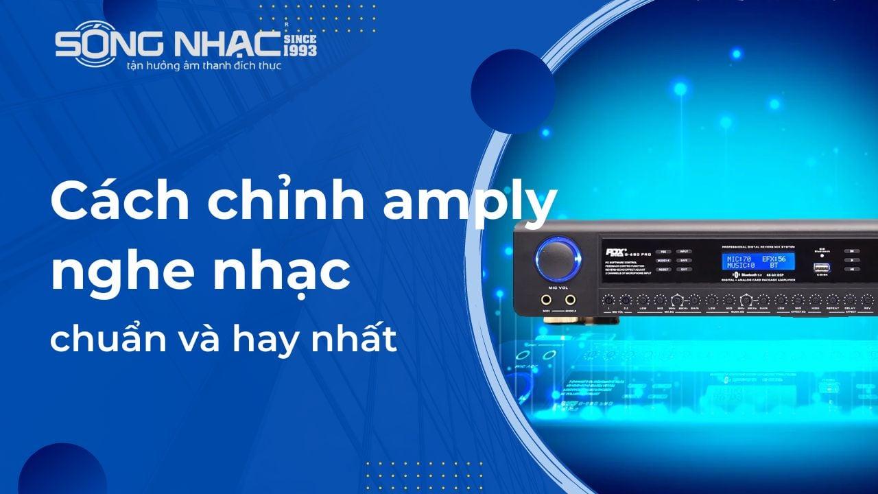 Cách chỉnh amply nghe nhạc chuẩn và hay nhất