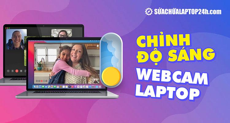 Hướng dẫn chỉnh độ sáng webcam laptop