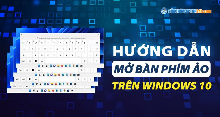 Mở bàn phím ảo chỉ từ 2 bước cực đơn giản