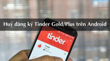 huy cac goi cuoc tra tien cua tinder gold plus tren android