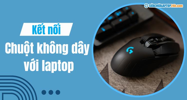 Cách kết nối chuột không dây với laptop [Cập nhật 2023]