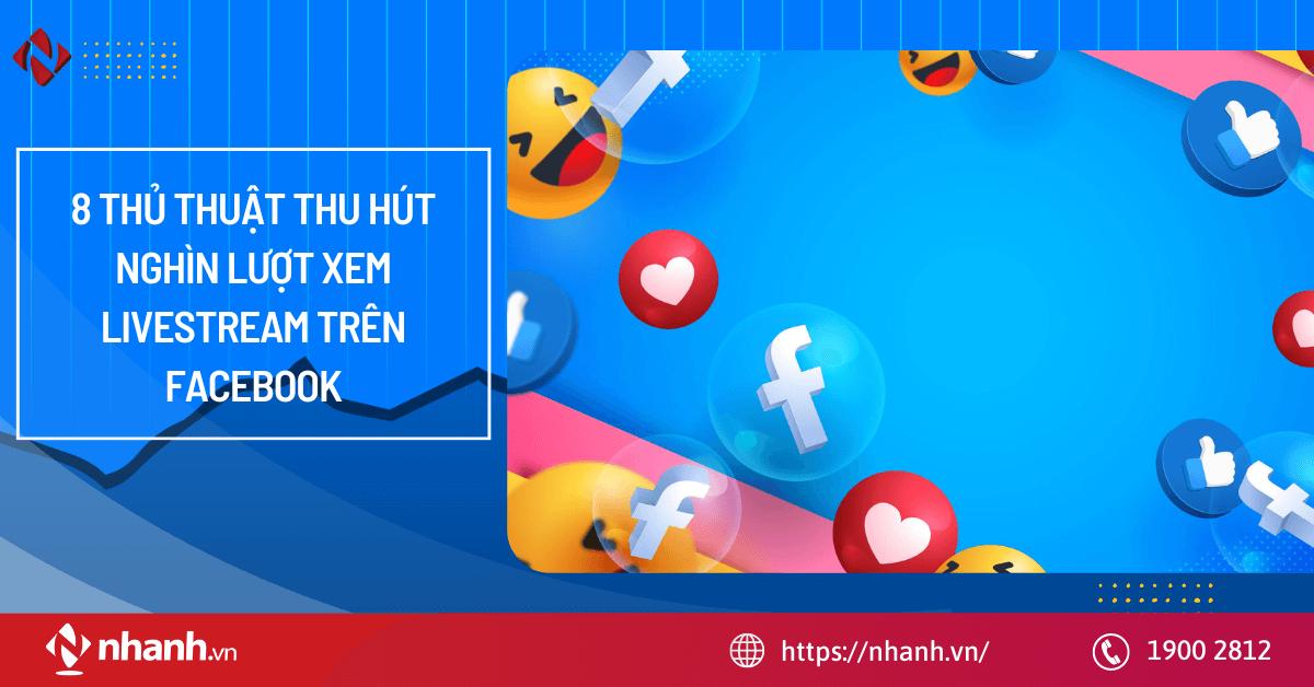 thủ thuật thu hút nghìn lượt xem livestream trên facebook