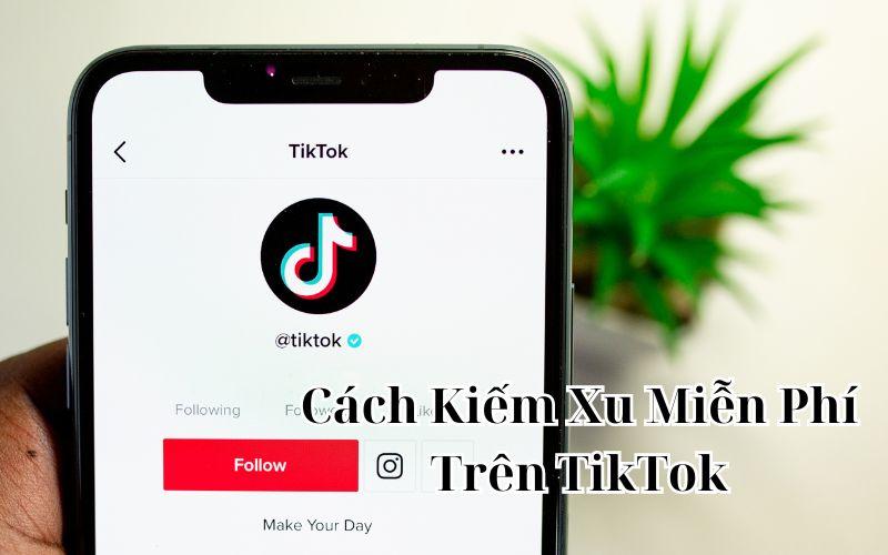 Làm Thế Nào Để Có Xu Trên Tiktok? Tất Cả Điều Bạn Cần Biết