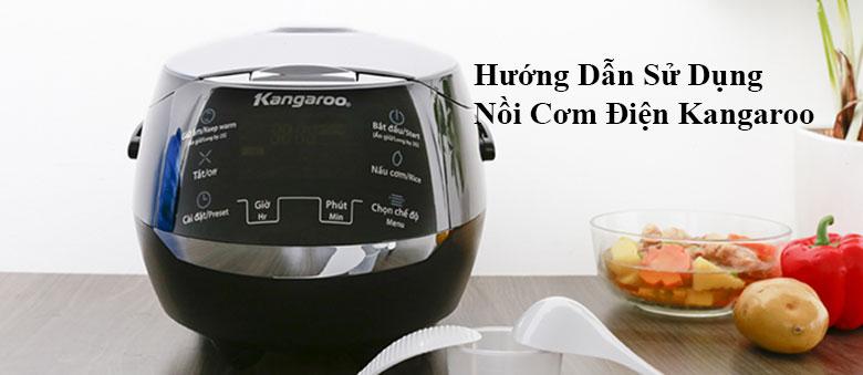 Hướng dẫn sử dụng nồi cơm điện Kangaroo điều các bạn cần nên biết