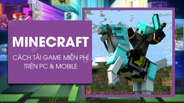 Bí quyết tải Minecraft miễn phí cho máy tính và điện thoại Android, iPhone