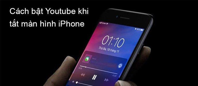 Hướng dẫn cách nghe nhạc trên Youtube khi tắt màn hình trên Iphone, smartphone Android