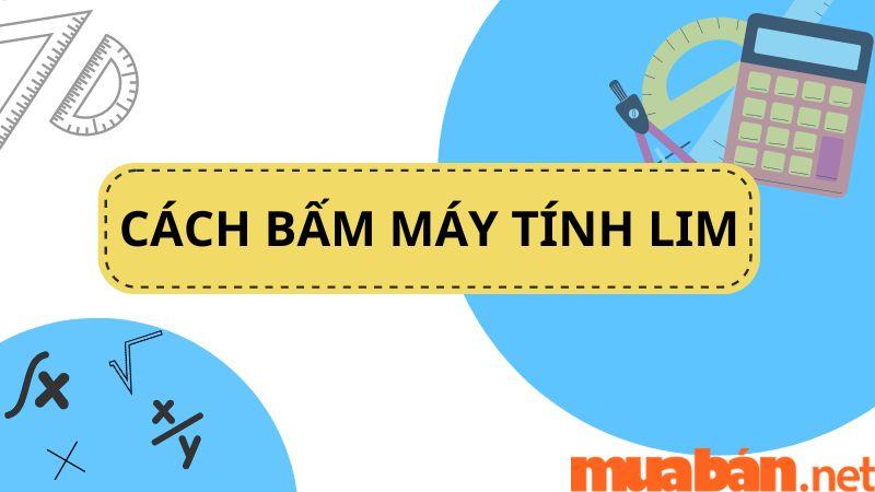 Cách bấm máy tính lim nhanh nhất