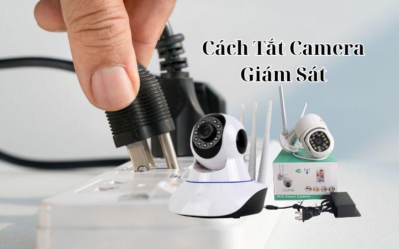 Mách Bạn 3 Cách Tắt Camera Giám Sát Trong Nhà Đơn Giản