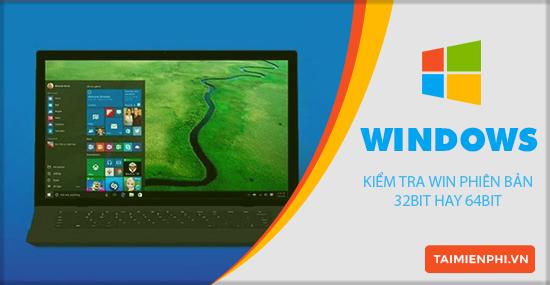 Kiểm tra win 32bit hay 64bit như thế nào trên Windows 7, 8.1, 10