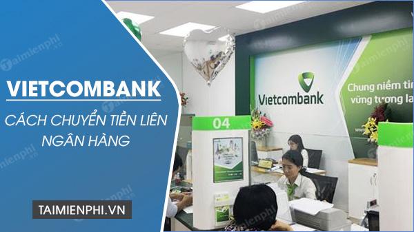 Bí quyết chuyển tiền giữa các ngân hàng tại Vietcombank