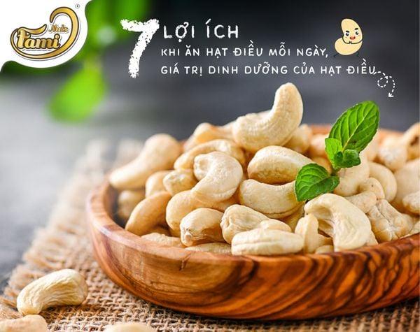 7 LỢI ÍCH KHI ĂN HẠT ĐIỀU MỖI NGÀY, GIÁ TRỊ DINH DƯỠNG CỦA HẠT ĐIỀU