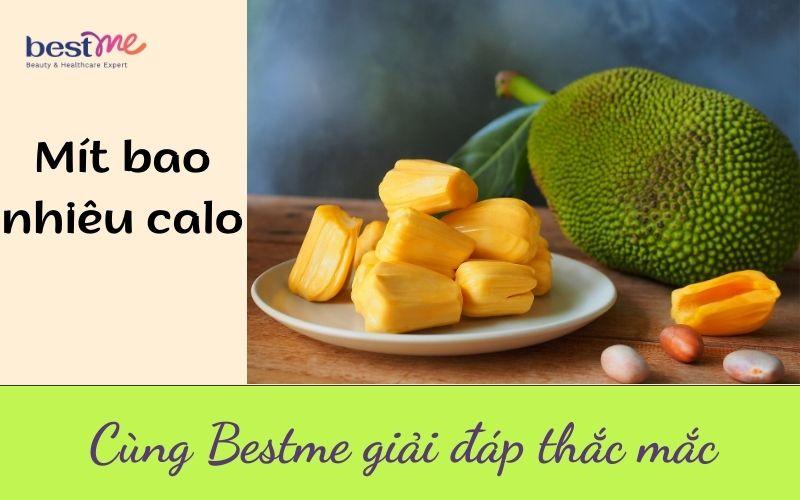 Bestme giải đáp: Mít bao nhiêu calo? Ăn nhiều mít có béo không?