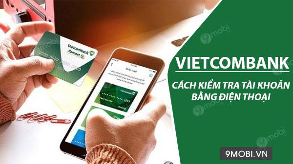 Bí quyết kiểm tra tài khoản Vietcombank qua điện thoại