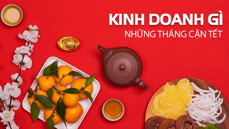 Gần Tết kinh doanh gì thu lời tốt, vốn ít?