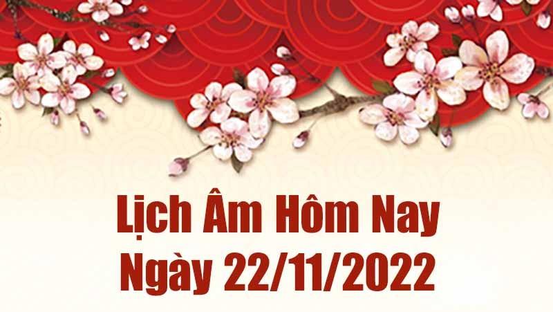 Lịch âm 22/11, xem lịch âm hôm nay Thứ Ba ngày 22/11/2022 là ngày tốt hay xấu? Lịch vạn niên 22/11/2022