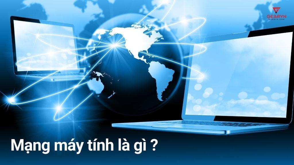 GEARVN - Giải thích mạng máy tính là gì