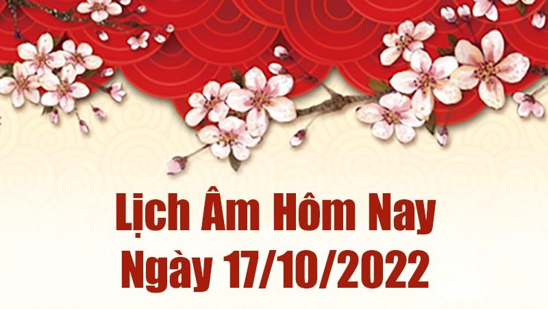 Lịch âm 17/10, âm lịch hôm nay Thứ Hai ngày 17/10/2022 là ngày tốt hay xấu? Lịch vạn niên 17/10/2022