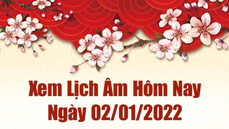 Lịch âm 2/1, âm lịch hôm nay Chủ Nhật ngày 2/1/2022 tốt hay xấu?