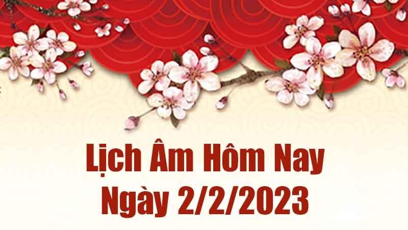 Lịch âm 2/2, âm lịch hôm nay thứ 5 ngày 2/2/2023 là ngày tốt hay xấu? Lịch vạn niên ngày 2 tháng 2 năm 2023